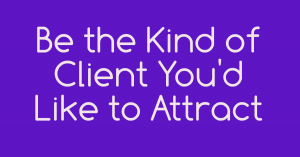 Be Like The Client You'd Like To Attracct