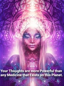 Your thoughts are more powerful than any medicine that exists on this planet