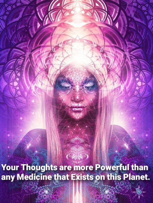 Your thoughts are more powerful than any medicine that exists on this planet